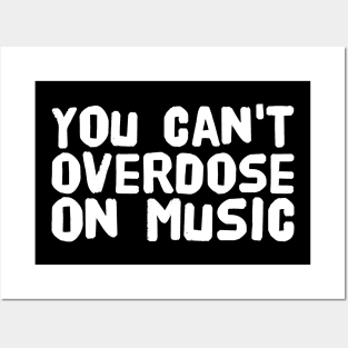 You can't overdose on music Posters and Art